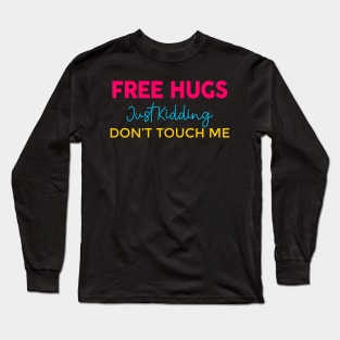 Free Hugs Just Kidding Long Sleeve T-Shirt